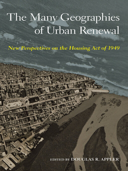 Title details for The Many Geographies of Urban Renewal by Douglas R. Appler - Available
